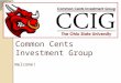 Common Cents Investment Group Welcome!. Mission Statement “Common Cents Investment Group is an organization open to all students who are interested in