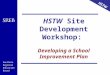 Southern Regional Education Board HSTW HSTW Site Development Workshop: Developing a School Improvement Plan HSTW