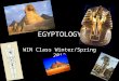 EGYPTOLOGY WIN Class Winter/Spring 2012. Course Syllabus Mummies Pyramids Novel Movies Hieroglyphs Egyptian Religion/Mythology Pharaohs Video Games Sphinx