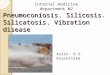 Pneumoconiosis. Silicosis. Silicatosis. Vibration disease Asist. O.S. Kvasnitska Internal medicine department №2