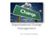 Organizational Change Management Dr. Charles Poplos