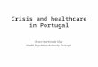 Crisis and healthcare in Portugal Álvaro Moreira da Silva Health Regulation Authority, Portugal