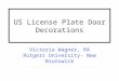 US License Plate Door Decorations Victoria Wagner, RA Rutgers University- New Brunswick