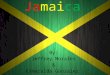 Jamaica By: Jeffrey Morales & Esmeralda Gonzalez