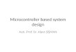 Microcontroller based system design Asst. Prof. Dr. Alper ŞİŞMAN
