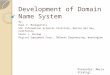 Development of Domain Name System By: Paul V. Mockapetris USC Information Sciences Institute, Marina del Rey, California Kevin J. Dunlap Digital Equipment