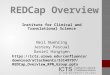 REDCap Overview Institute for Clinical and Translational Science Neil Nuehring Jesteny Pascual Daniel Hingtgen 