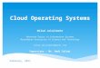 Cloud Operating Systems Milad Jalalimehr Advanced Topics in Information Systems Mazandaran University of Science and Technologymilad.jalalimehr@gmail.com