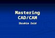 Mastering CAD/CAM Ibrahim Zeid. 2 CHAPTER 1 - INTRODUCTION GOAL Understand and master the nature of CAD/CAM systems, their basic structure, their use