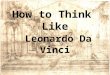 How to Think Like Leonardo Da Vinci. Your brain is better than you think… Mindset – Your intelligence can grow and change. There are different kinds of