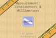 Measurement: Centimeters & Millimeters 4 th grade Mathematics Click here to start!