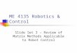 ME 4135 Robotics & Control Slide Set 3 – Review of Matrix Methods Applicable to Robot Control