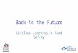 Back to the Future Lifelong Learning in Road Safety