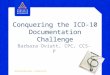 Conquering the ICD-10 Documentation Challenge Barbara Oviatt, CPC, CCS-P