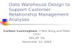 Data Warehouse Design to Support Customer Relationship Management Analyses Colleen Cunningham, Il-Yeol Song and Peter Chen DOLAP ‘04 November 12, 2004