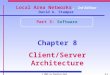 © 2001 by Prentice Hall8-1 Local Area Networks, 3rd Edition David A. Stamper Part 3: Software Chapter 8 Client/Server Architecture