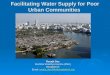 Facilitating Water Supply for Poor Urban Communities Ranajit Das Dushtha Shasthya Kendra (DSK) Bangladesh Email: ranajit_das@dskbangladesh.org ranajit_das@dskbangladesh.org