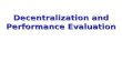Decentralization and Performance Evaluation. Responsibility Centers Costs and benefits of decentralization Return on Investment Residual Income