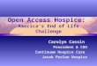 Open Access Hospice: America’s End of Life Challenge Carolyn Cassin President & CEO Continuum Hospice Care Jacob Perlow Hospice