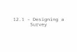 12.1 – Designing a Survey. Sample – a portion of a larger group, typically called the population