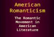 American Romanticism The Romantic Movement in American Literature