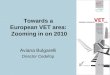 Towards a European VET area: Zooming in on 2010 Aviana Bulgarelli Director Cedefop