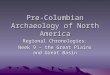 Pre-Columbian Archaeology of North America Regional Chronologies: Week 9 – the Great Plains and Great Basin
