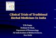 Clinical Trials of Traditional Herbal Medicines In India Y.K.Gupta Professor & Head, Department of Pharmacology, All India Institute of Medical Sciences,