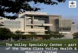 The Valley Specialty Center – part of the Santa Clara Valley Health & Hospital System