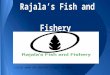Rajala’s Fish and Fishery Locally owned and operated for over 125 years