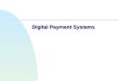 Digital Payment Systems. Learning Objectives  Most common payment systems  General types of payment systems  Need for e-commerce payment systems