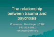The relationship between trauma and psychosis Presenter: Ron Unger LCSW 541-513-1811ronunger@efn.org