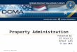 Property Administration Revision 3, March 2011 Presented By: Ed Hoenig DCMAI HAQ 11 Apr 2011 1
