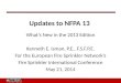 Updates to NFPA 13 What’s New in the 2013 Edition Kenneth E. Isman, P.E., F.S.F.P.E. For the European Fire Sprinkler Network’s Fire Sprinkler International
