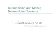 Telemedicine and Mobile Telemedicine Systems Metasoft solutions Pvt Ltd Truly dependable highly appreciable