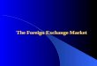 The Foreign Exchange Market.  Form and function of the foreign exchange market  Difference between spot and forward rates  Determinants of currency