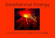 Geothermal Energy Geothermal energy is heat inside the earth