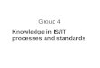 Group 4 Knowledge in IS/IT processes and standards