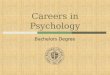 Careers in Psychology Bachelors Degree. Is Psychology the right major for me?  25% of students with a BA in psychology go to grad school  you are not
