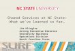 Shared Services at NC State: What we’ve learned so far… Jim Klingler Acting Executive Director University Business Operations Division North Carolina State