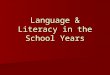 Language & Literacy in the School Years. Objectives 1. You will be able to describe 5 components of skilled reading. 2. You will be able to describe and