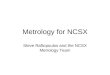 Metrology for NCSX Steve Raftopoulos and the NCSX Metrology Team