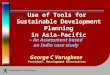 Use of Tools for Sustainable Development Planning in Asia-Pacific – An Assessment based on India case study George C Varughese President, Development Alternatives