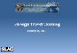 Foreign Travel Training October 29, 2012. $1.6m 713 $2.8k