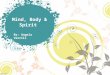 Mind, Body & Spirit By: Angela Verrill. Week One Review What complementary and alternative medicine is Origin of how yoga started Benefits of yoga Learned