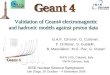 Geant4-INFN (Genova-LNS) Team Validation of Geant4 electromagnetic and hadronic models against proton data Validation of Geant4 electromagnetic and hadronic