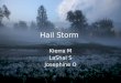 Hail Storm Kierra M LaShai S Josephine O. Formation of hail storms Water droplets freeze into an ice nucleus The faster the updraft on the ice balls the