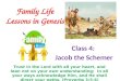 Family Life Lessons in Genesis Class 4: Jacob the Schemer Trust in the Lord with all your heart, and lean not on your own understanding; In all your ways