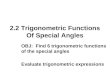 2.2 Trigonometric Functions Of Special Angles OBJ: Find 6 trigonometric functions of the special angles Evaluate trigonometric expressions