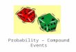 Probability – Compound Events. What is a Compound Event? It is the probability of two or more things happening at once